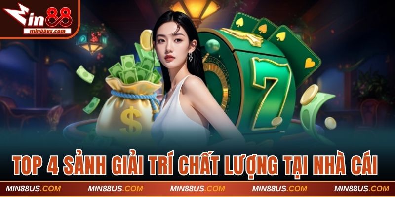 Top 4 sảnh giải trí hấp dẫn và chất lượng tại nhà cái
